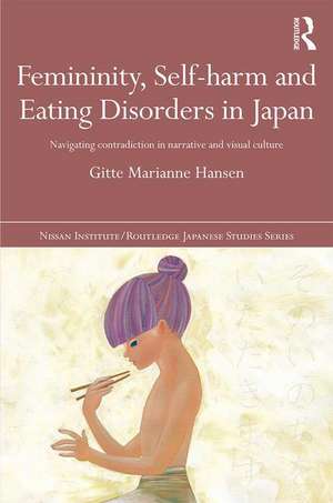 Femininity, Self-harm and Eating Disorders in Japan: Navigating contradiction in narrative and visual culture de Gitte Marianne Hansen