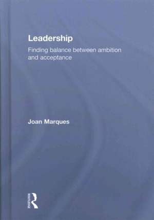Leadership: Finding balance between ambition and acceptance de Joan Marques