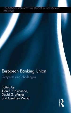 European Banking Union: Prospects and challenges de Juan E. Castañeda