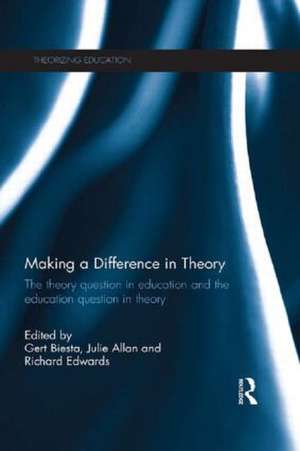 Making a Difference in Theory: The theory question in education and the education question in theory de Gert Biesta