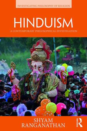 Hinduism: A Contemporary Philosophical Investigation de Shyam Ranganathan