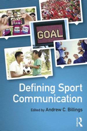 Defining Sport Communication de Andrew C. Billings