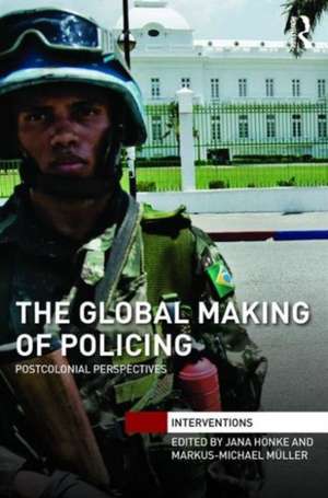 The Global Making of Policing: Postcolonial Perspectives de Jana Hönke