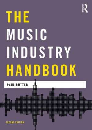 The Music Industry Handbook de Paul Rutter