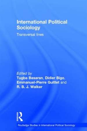 International Political Sociology: Transversal Lines de Tugba Basaran