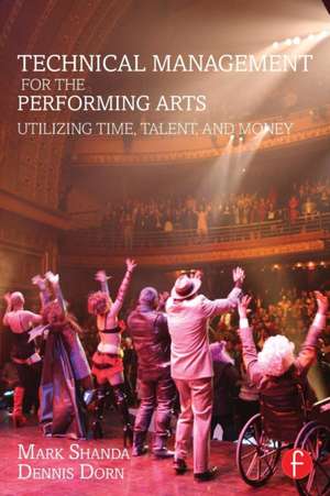 Technical Management for the Performing Arts: Utilizing Time, Talent, and Money de Mark Shanda