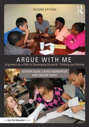 Argue with Me: Argument as a Path to Developing Students' Thinking and Writing de Deanna Kuhn