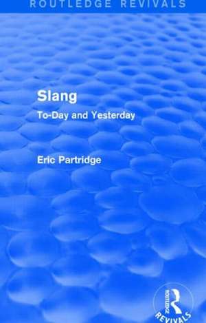 Slang: To-Day and Yesterday de Eric Partridge