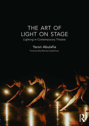 The Art of Light on Stage: Lighting in Contemporary Theatre de Yaron Abulafia