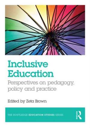 Inclusive Education: Perspectives on pedagogy, policy and practice de Zeta Brown