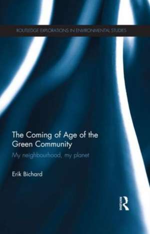 The Coming of Age of the Green Community: My neighbourhood, my planet de Erik Bichard