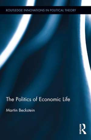 The Politics of Economic Life de Martin Beckstein