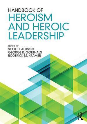 Handbook of Heroism and Heroic Leadership de Scott T. Allison