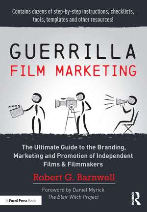 Guerrilla Film Marketing: The Ultimate Guide to the Branding, Marketing and Promotion of Independent Films & Filmmakers de Robert G. Barnwell