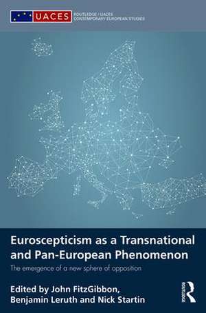 Euroscepticism as a Transnational and Pan-European Phenomenon: The Emergence of a New Sphere of Opposition de John FitzGibbon