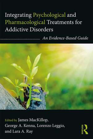 Integrating Psychological and Pharmacological Treatments for Addictive Disorders: An Evidence-Based Guide de James MacKillop