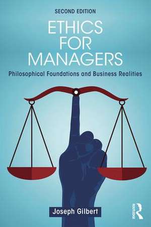 Ethics for Managers: Philosophical Foundations and Business Realities de Joseph Gilbert