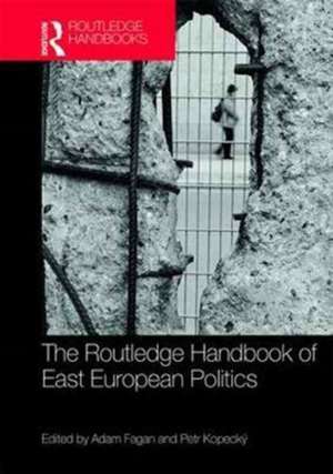 The Routledge Handbook of East European Politics de Adam Fagan