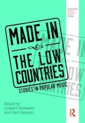 Made in the Low Countries: Studies in Popular Music de Lutgard Mutsaers