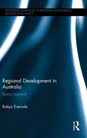 Regional Development in Australia: Being regional de Robyn Eversole