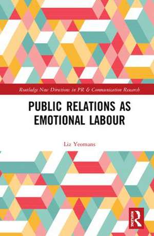 Public Relations as Emotional Labour de Liz Yeomans