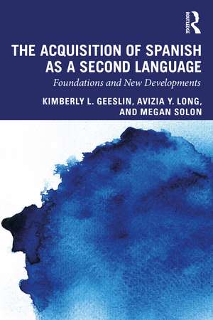 The Acquisition of Spanish as a Second Language: Foundations and New Developments de Kimberly L. Geeslin