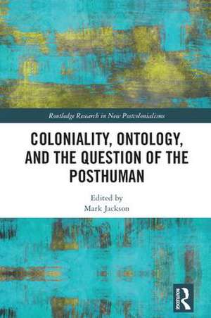 Coloniality, Ontology, and the Question of the Posthuman de Mark Jackson