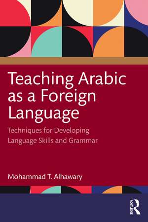 Teaching Arabic as a Foreign Language: Techniques for Developing Language Skills and Grammar de Mohammad T. Alhawary