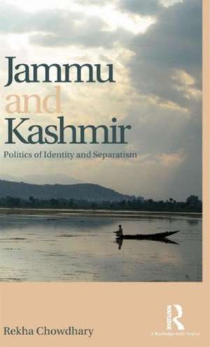 Jammu and Kashmir: Politics of identity and separatism de Rekha Chowdhary