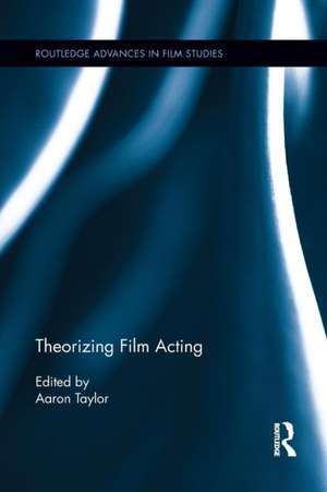 Theorizing Film Acting de Aaron Taylor