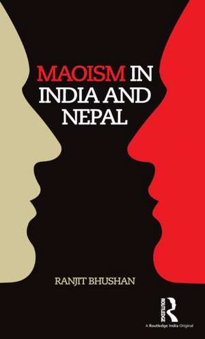 Maoism in India and Nepal de Ranjit Bhushan