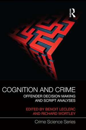 Cognition and Crime: Offender Decision Making and Script Analyses de Benoit Leclerc