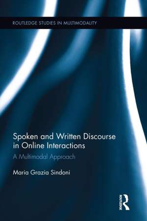 Spoken and Written Discourse in Online Interactions: A Multimodal Approach de Maria Grazia Sindoni