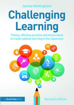 Challenging Learning: Theory, effective practice and lesson ideas to create optimal learning in the classroom de James Nottingham