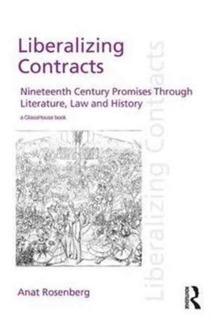 Liberalizing Contracts: Nineteenth Century Promises Through Literature, Law and History de Anat Rosenberg