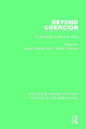 Beyond Coercion: Durability of the Arab State de Adeed I. Dawisha