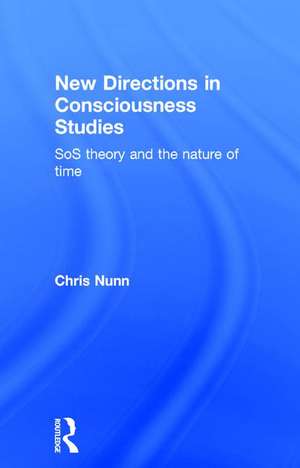 New Directions in Consciousness Studies: SoS theory and the nature of time de Chris Nunn