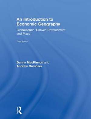 An Introduction to Economic Geography: Globalisation, Uneven Development and Place de Danny MacKinnon