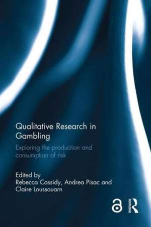 Qualitative Research in Gambling: Exploring the Production and Consumption of Risk de Rebecca Cassidy