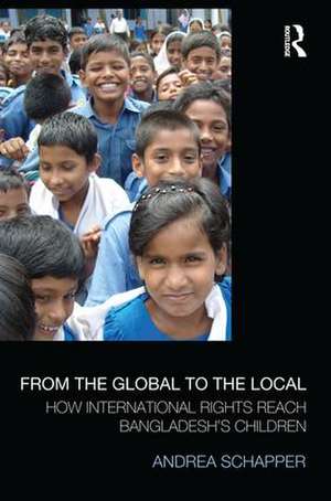 From the Global to the Local: How International Rights Reach Bangladesh's Children de Andrea Schapper