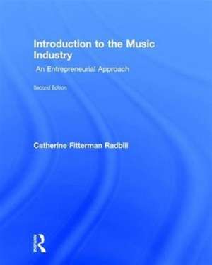 Introduction to the Music Industry: An Entrepreneurial Approach, Second Edition de Catherine Fitterman Radbill