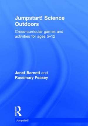 Jumpstart! Science Outdoors: Cross-curricular games and activities for ages 5-12 de Janet Barnett