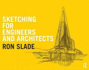 Sketching for Engineers and Architects de Ron Slade