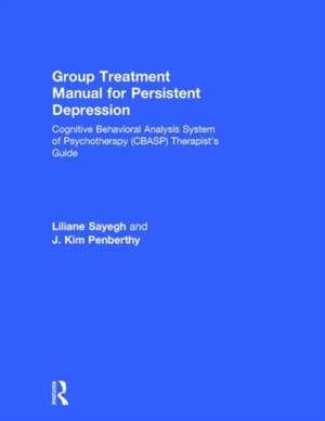 Group Treatment Manual for Persistent Depression: Cognitive Behavioral Analysis System of Psychotherapy (CBASP) Therapist’s Guide de Liliane Sayegh