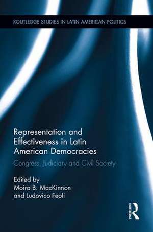 Representation and Effectiveness in Latin American Democracies: Congress, Judiciary and Civil Society de Moira B. MacKinnon