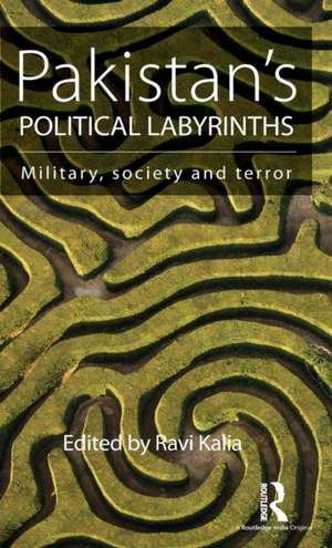 Pakistan’s Political Labyrinths: Military, society and terror de Ravi Kalia