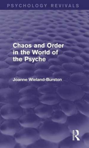 Chaos and Order in the World of the Psyche de Joanne Wieland-Burston