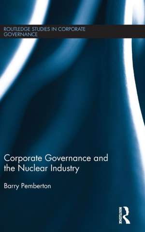 Corporate Governance and the Nuclear Industry de Barry Pemberton