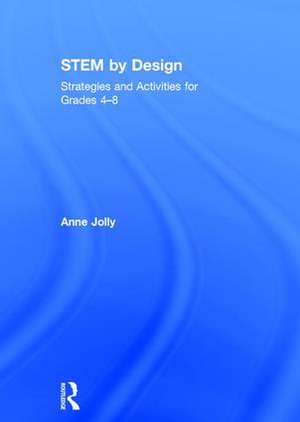 STEM by Design: Strategies and Activities for Grades 4-8 de Anne Jolly