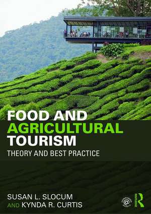 Food and Agricultural Tourism: Theory and Best Practice de Susan Slocum